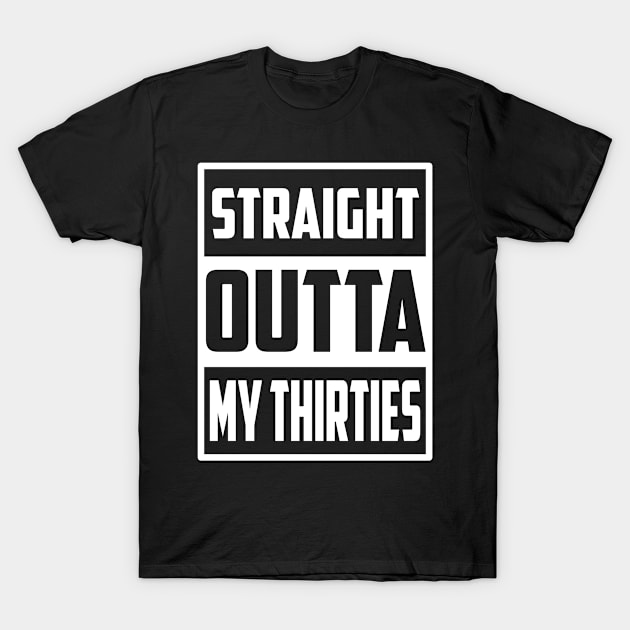 Straight Outta My Thirties T-Shirt by Madicota